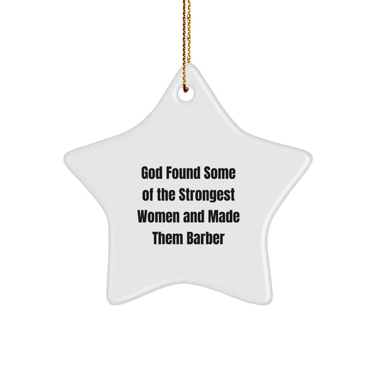 Funny Barber Gifts from Friends, Christmas Unique Ornament for Barber, Star Ornament with God Found Some Of The Strongest Women And Made Them Barber Quote - Image 1