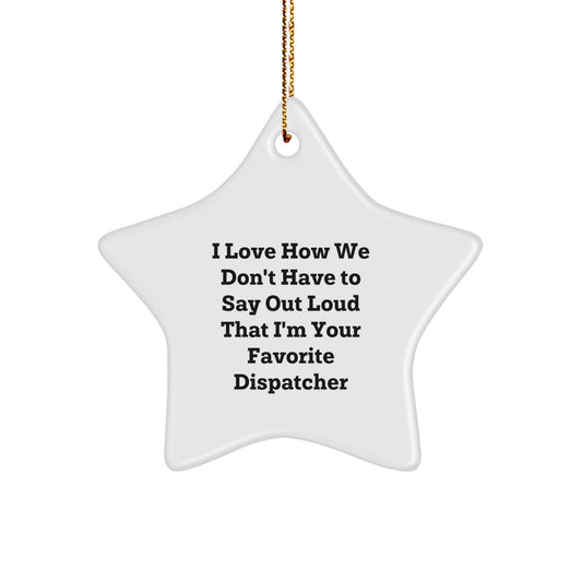 Funny Dispatcher Star Ornament Gifts from Friends for Christmas, Unique Star Decorations for Dispatcher Desk, I Love How We Don't Have To Say Out Loud That I'm Your Favorite Dispatcher Star Shape - Image 1