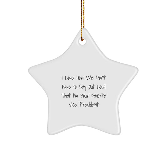Funny Vice President Star Ornament Gifts from Friends for Men Women Coworkers - I Love How We Don't Have To Say Out Loud That I'm Your Favorite Vice President - Image 1