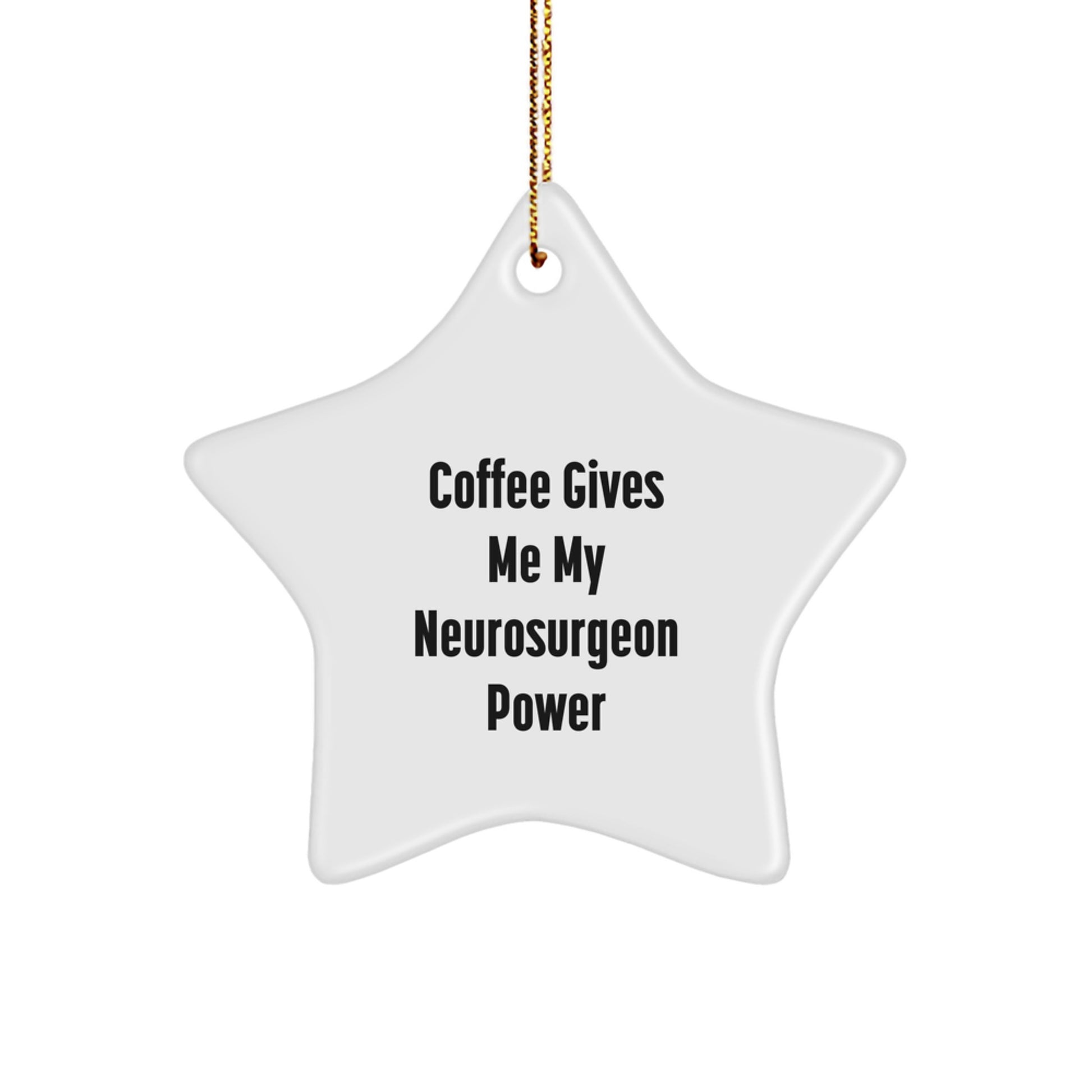Neurosurgeon Star Ornament Gifts from Friends and Family - Funny Quote - Coffee Gives Me My Power - Image 1