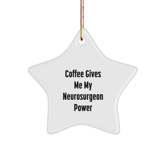 Neurosurgeon Star Ornament Gifts from Friends and Family - Funny Quote - Coffee Gives Me My Power - Image 1