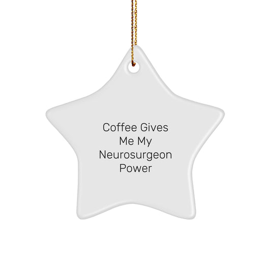 Funny Neurosurgeon Quotes Gifts from Friends for Men Christmas Unique Star Ornament, Gifts for Neurosurgeon Friends, 'Coffee Gives Me My Neurosurgeon Power' - Image 1
