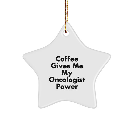 Funny Oncologist Gifts from Friends to Oncologist Men at Christmas Unique Gifts - Coffee Gives Me My Oncologist Power Star Ornament - Image 1