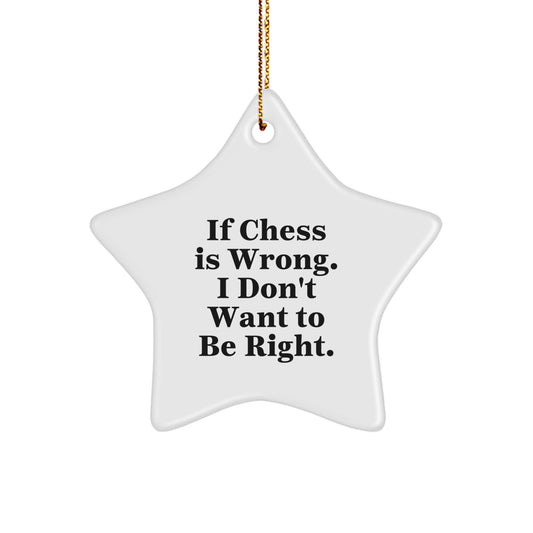 Funny Chess Gifts from Friends and Family - Star Ornament for Chess Lovers - Christmas Unique Presents with 'If Chess Is Wrong. I Don't Want To Be Right.' Quote - Image 1