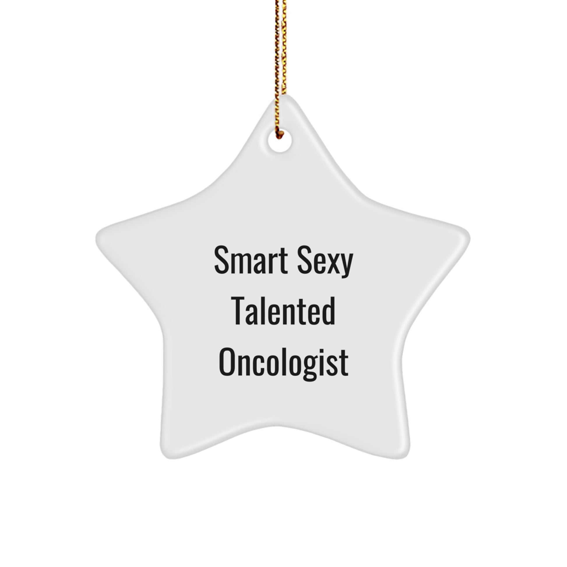 Smart Sexy Talented Oncologist Christmas Star Ornament, Gifts from Friends to Oncologist, Inspirational Quote, White Color, 3.25'' Tall, Durable MDF Material, Ideal Gift for Oncologist Christmas - Image 1