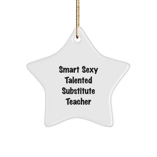 Gifts from Friends for Substitutes - 'Smart Sexy Talented' Star Ornament, Christmas Decoration, Unique Substitute Teacher Gift - Image 1