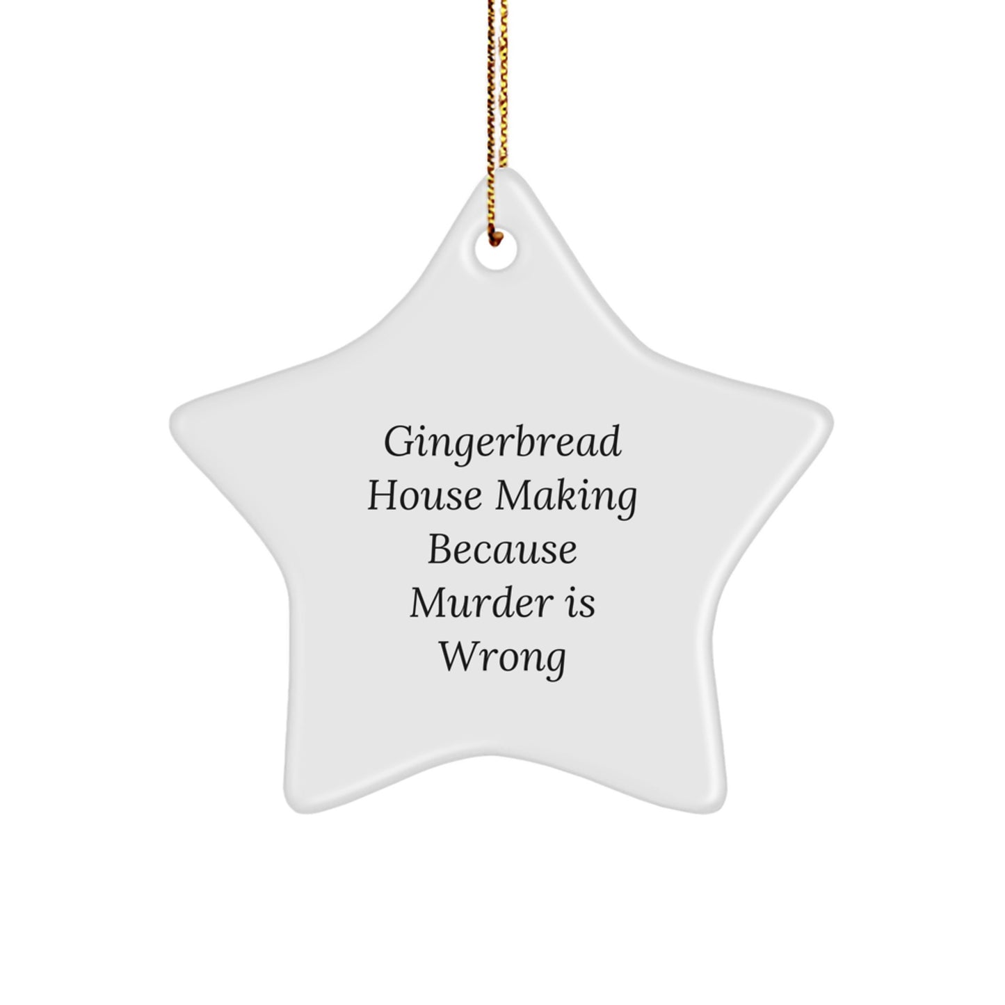 Gingerbread House Making Gifts for Friends and Family, Funny Star Ornament, White Star Shaped MDF, 'Gingerbread House Making Because Murder Is Wrong', Christmas Unique Gifts from Friends to Family - Image 1