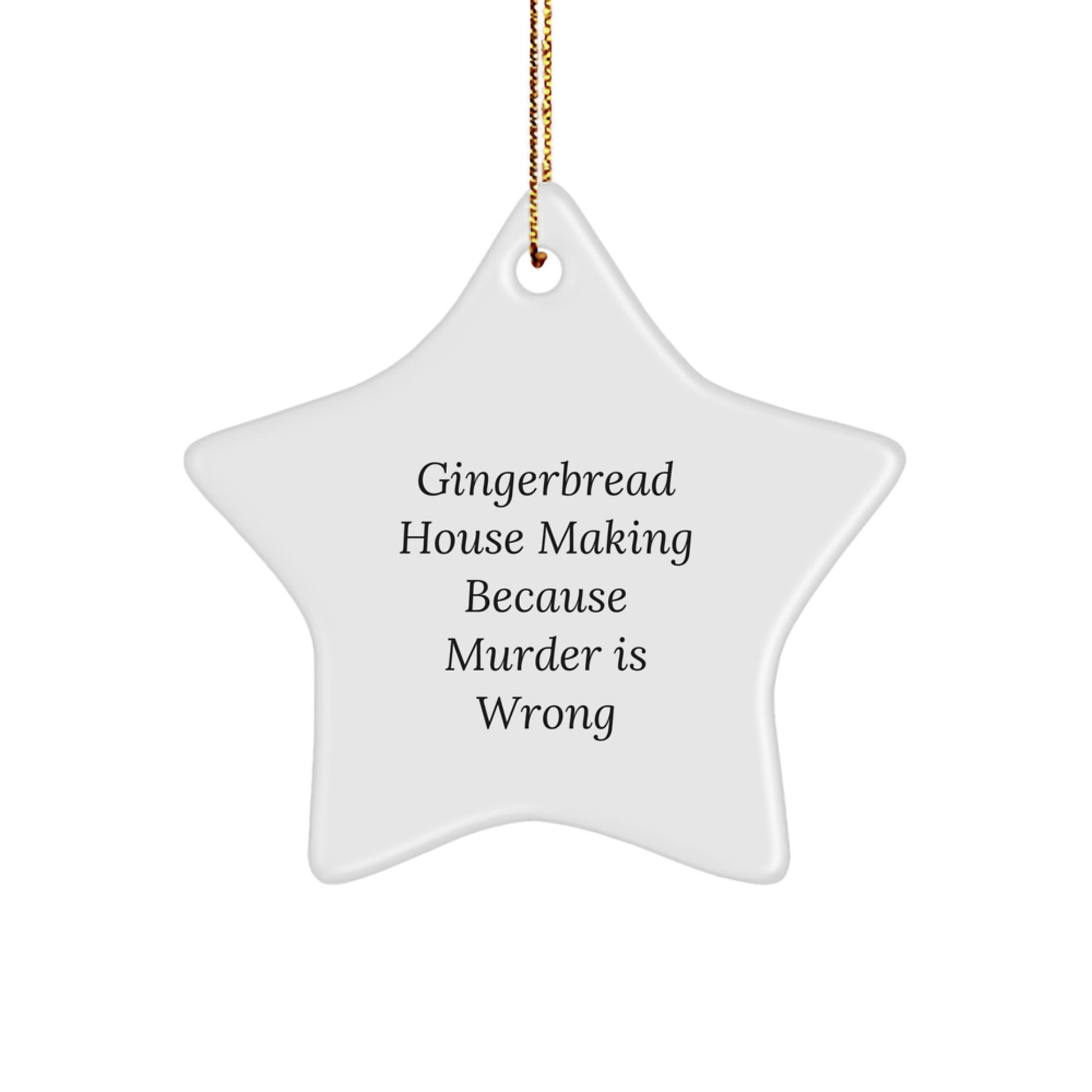 Gingerbread House Making Gifts for Friends and Family, Funny Star Ornament, White Star Shaped MDF, 'Gingerbread House Making Because Murder Is Wrong', Christmas Unique Gifts from Friends to Family - Image 1