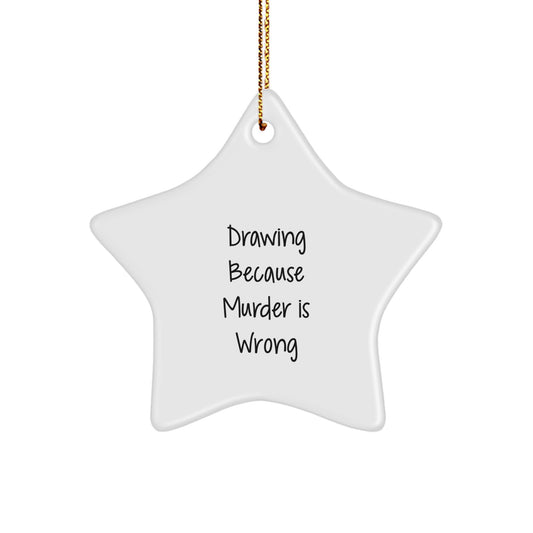 Funny Drawing Gifts from Friends for Men, Women, and Family - Christmas Star Ornament with Drawing Because 'Murder Is Wrong' - Image 1