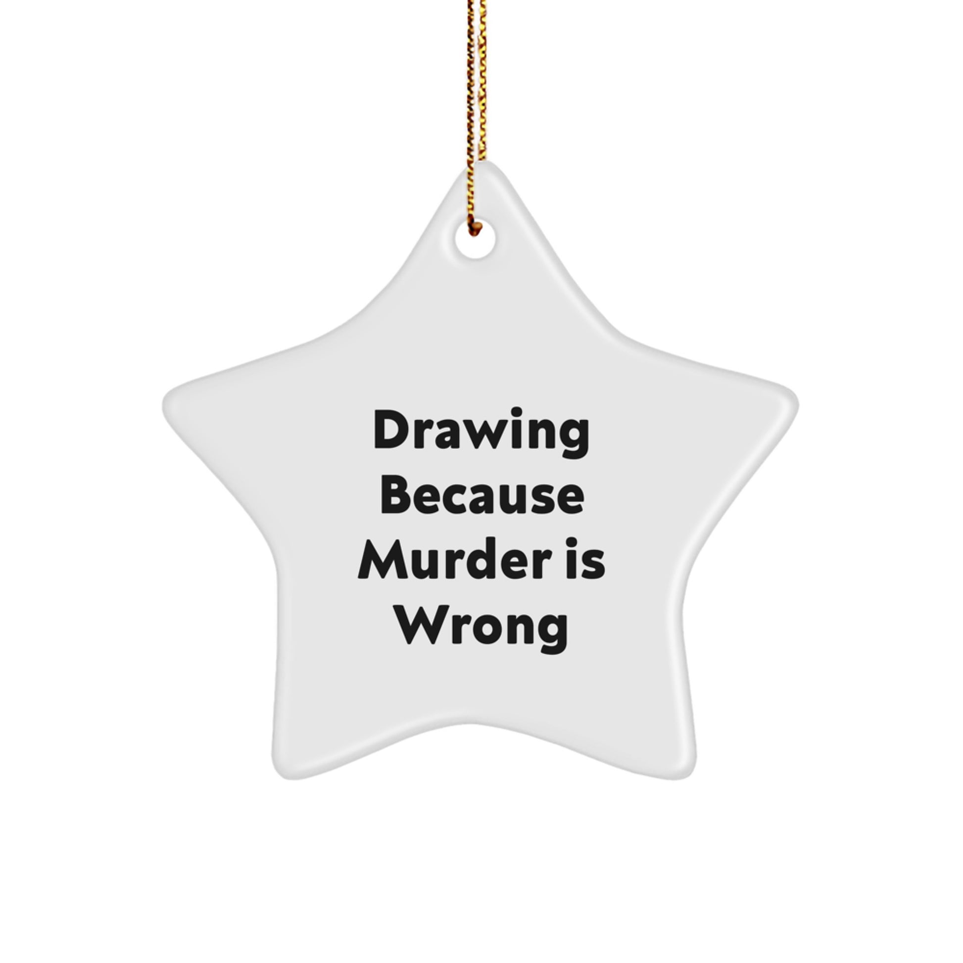 Funny Drawing Gifts from Family, Star Ornament for Drawing Enthusiasts, Christmas Unique Gifts for Friends with Quote 'Drawing Because Murder Is Wrong' - Image 1