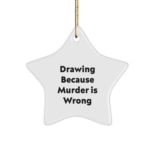 Funny Drawing Gifts from Family, Star Ornament for Drawing Enthusiasts, Christmas Unique Gifts for Friends with Quote 'Drawing Because Murder Is Wrong' - Image 1