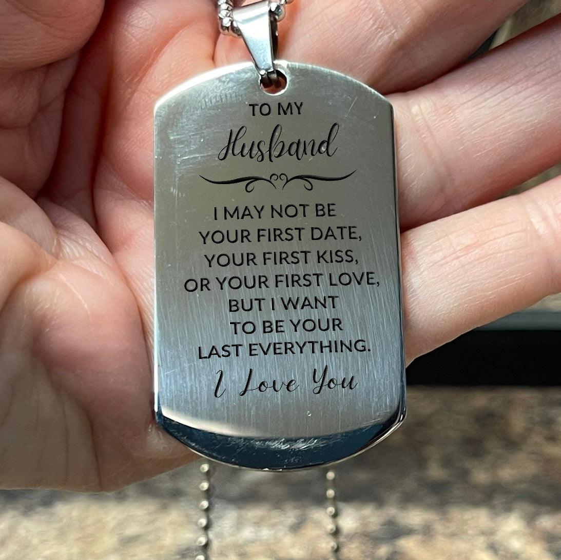 To My Husband I Want to Be Your Last Everything Engraved Silver Dog Tag Necklace Romantic Valentine Gift - Mallard Moon Gift Shop