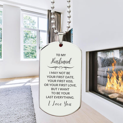 To My Husband I Want to Be Your Last Everything Engraved Silver Dog Tag Necklace Romantic Valentine Gift - Mallard Moon Gift Shop