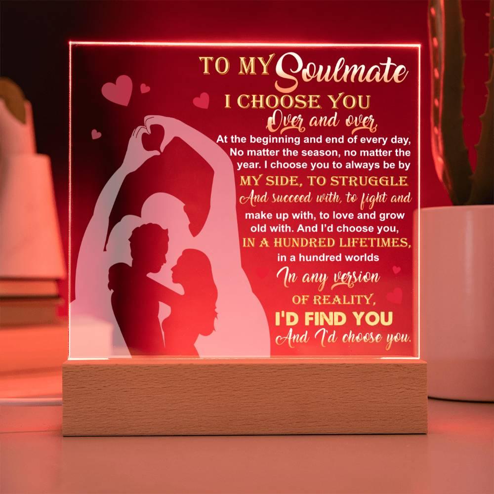 To My Soulmate - I Choose You Over and Over - Acrylic Plaque - Mallard Moon Gift Shop