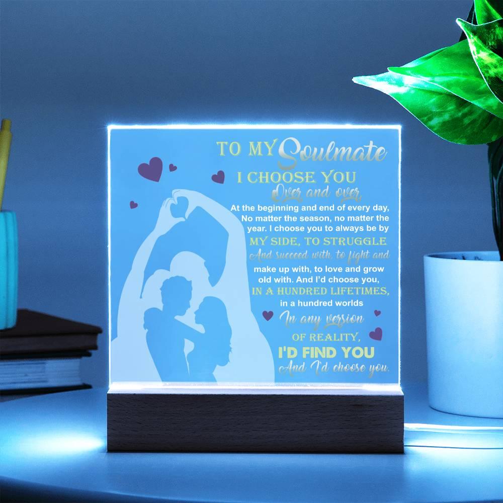 To My Soulmate - I Choose You Over and Over - Acrylic Plaque - Mallard Moon Gift Shop