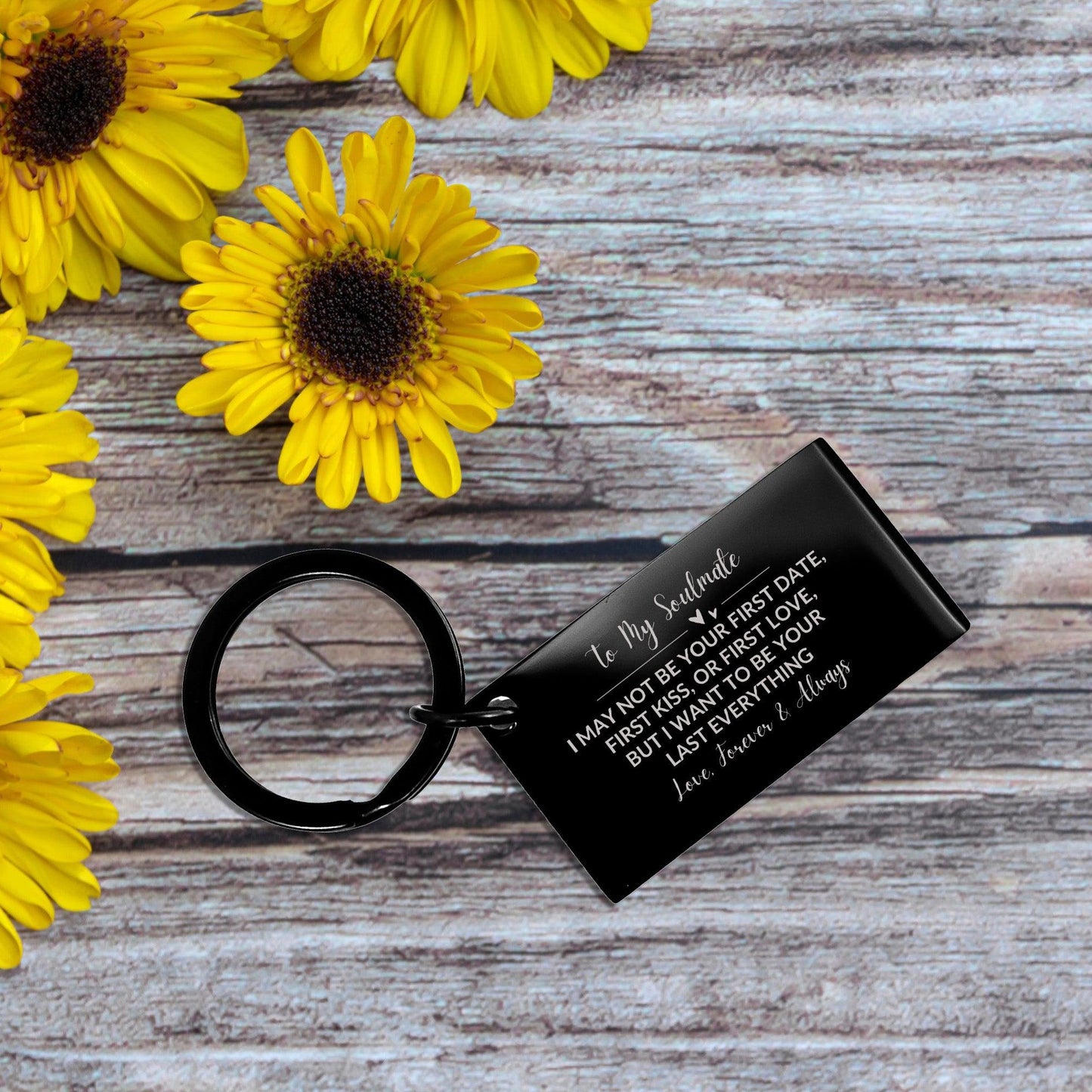 To My Soulmate I Want to Be Your Last Everything Black Engraved Keychain Romantic Valentine Gift - Mallard Moon Gift Shop