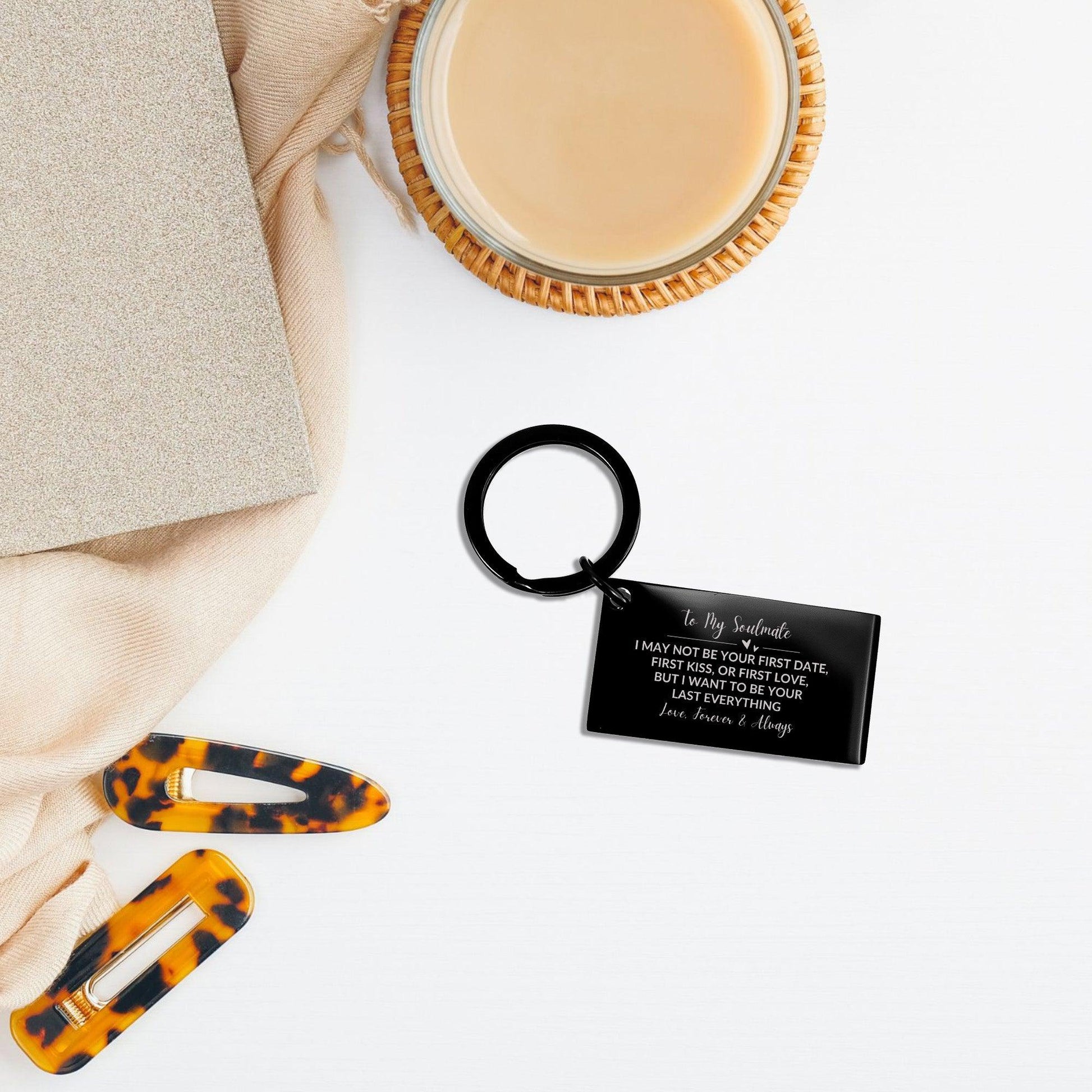 To My Soulmate I Want to Be Your Last Everything Black Engraved Keychain Romantic Valentine Gift - Mallard Moon Gift Shop