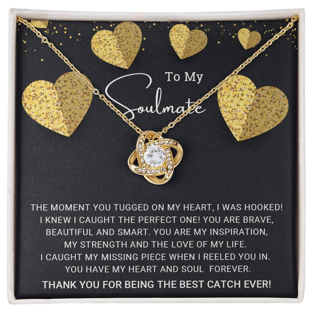 To My Soulmate You are the Best Catch Ever Love Knot Necklace - Mallard Moon Gift Shop