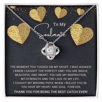 To My Soulmate You are the Best Catch Ever Love Knot Necklace - Mallard Moon Gift Shop