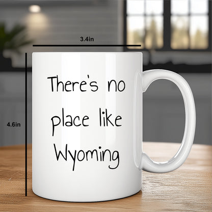 Wyoming Gifts for Lovers of Wyoming - Funny There's No Place Like Wyoming White Coffee Mug - Mallard Moon Gift Shop