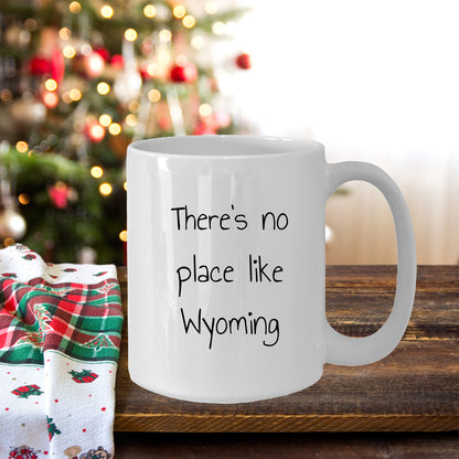 Wyoming Gifts for Lovers of Wyoming - Funny There's No Place Like Wyoming White Coffee Mug - Mallard Moon Gift Shop
