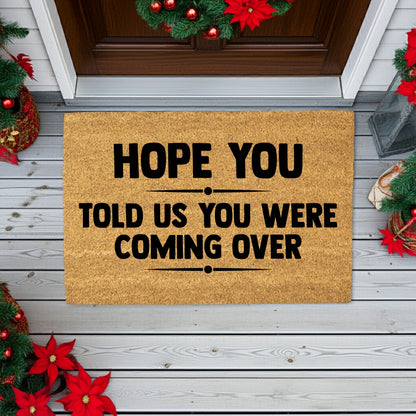 Funny Welcome Doormat – “Hope You Told Us You Were Coming Over” | Coir Entryway Mat | Humor Gift for Families & Friends - Mallard Moon