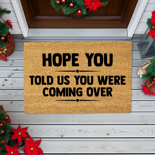 Funny Welcome Doormat – “Hope You Told Us You Were Coming Over” | Coir Entryway Mat | Humor Gift for Families & Friends - Mallard Moon