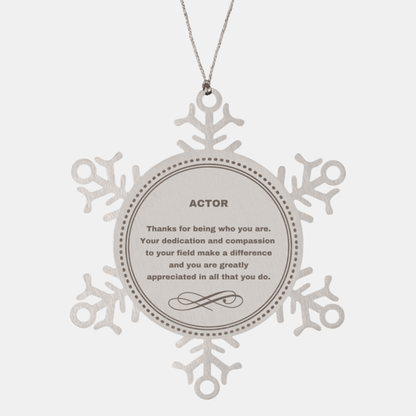 Actor Snowflake Ornament - Thanks for being who you are - Birthday Christmas Tree Gifts Coworkers Colleague Boss