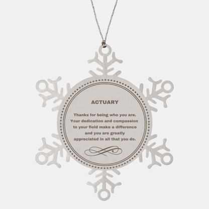 Actuary Snowflake Ornament - Thanks for being who you are - Birthday Christmas Tree Gifts Coworkers Colleague Boss