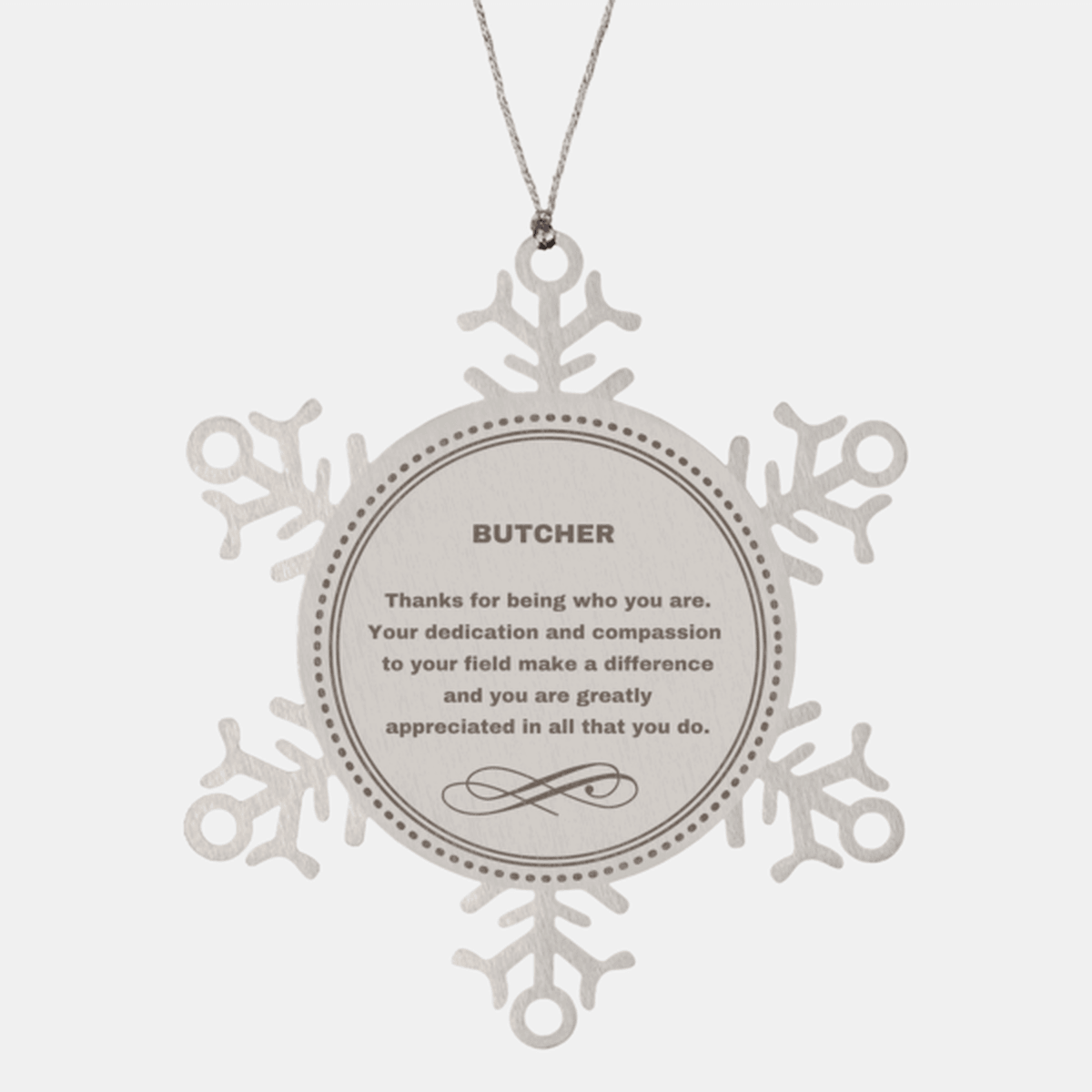 Butcher Snowflake Ornament - Thanks for being who you are - Birthday Christmas Tree Gifts Coworkers Colleague Boss