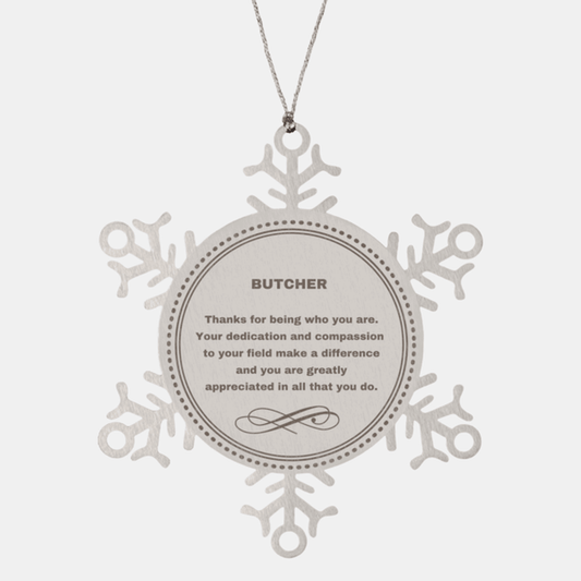 Butcher Snowflake Ornament - Thanks for being who you are - Birthday Christmas Tree Gifts Coworkers Colleague Boss