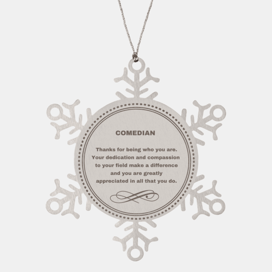 Comedian Snowflake Ornament - Thanks for being who you are - Birthday Christmas Tree Gifts Coworkers Colleague Boss