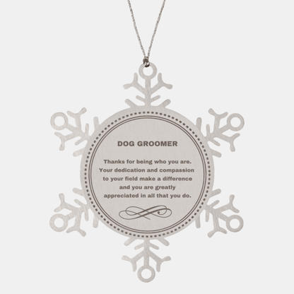 Dog Groomer Snowflake Ornament - Thanks for being who you are - Birthday Christmas Jewelry Gifts Coworkers Colleague Boss