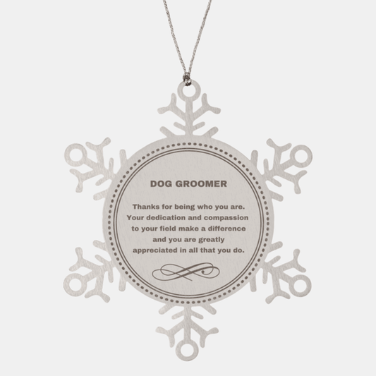 Dog Groomer Snowflake Ornament - Thanks for being who you are - Birthday Christmas Jewelry Gifts Coworkers Colleague Boss