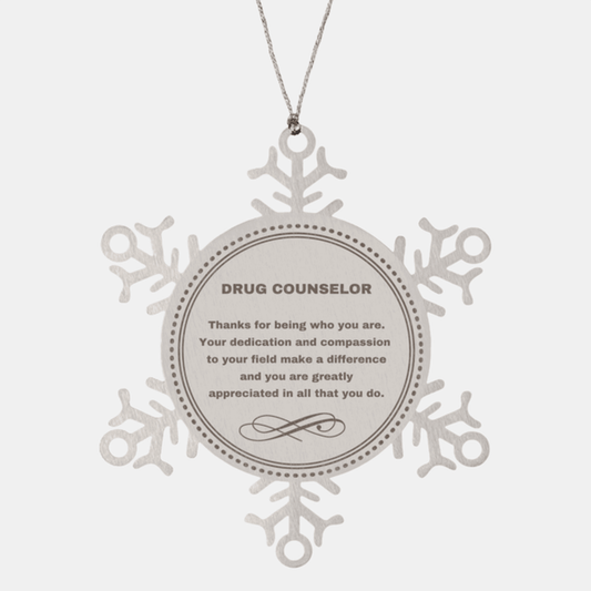 Drug Counselor Snowflake Ornament - Thanks for being who you are - Birthday Christmas Jewelry Gifts Coworkers Colleague Boss