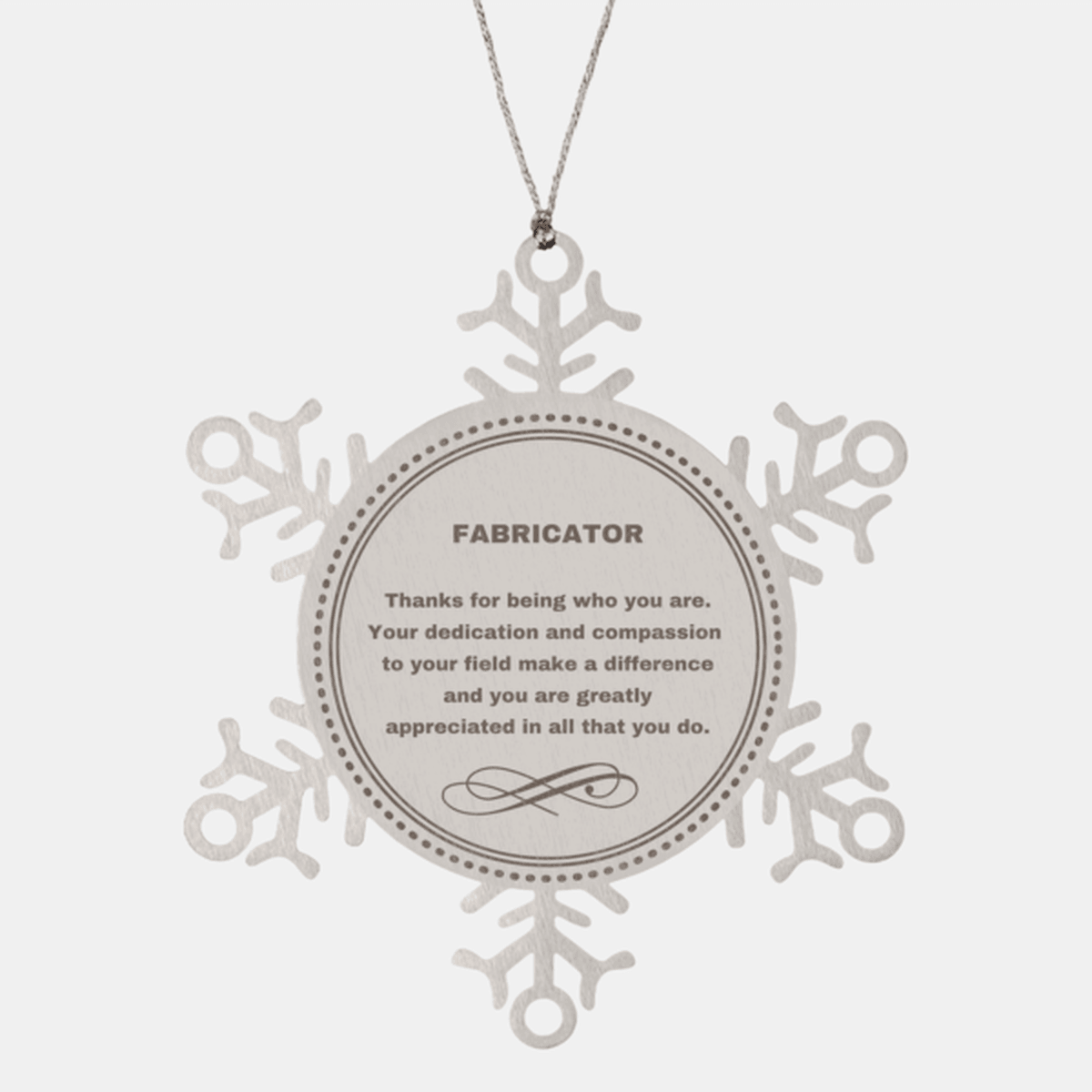 Fabricator Snowflake Ornament - Thanks for being who you are - Birthday Christmas Jewelry Gifts Coworkers Colleague Boss