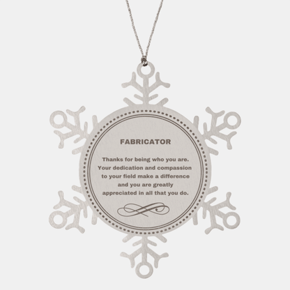 Fabricator Snowflake Ornament - Thanks for being who you are - Birthday Christmas Jewelry Gifts Coworkers Colleague Boss