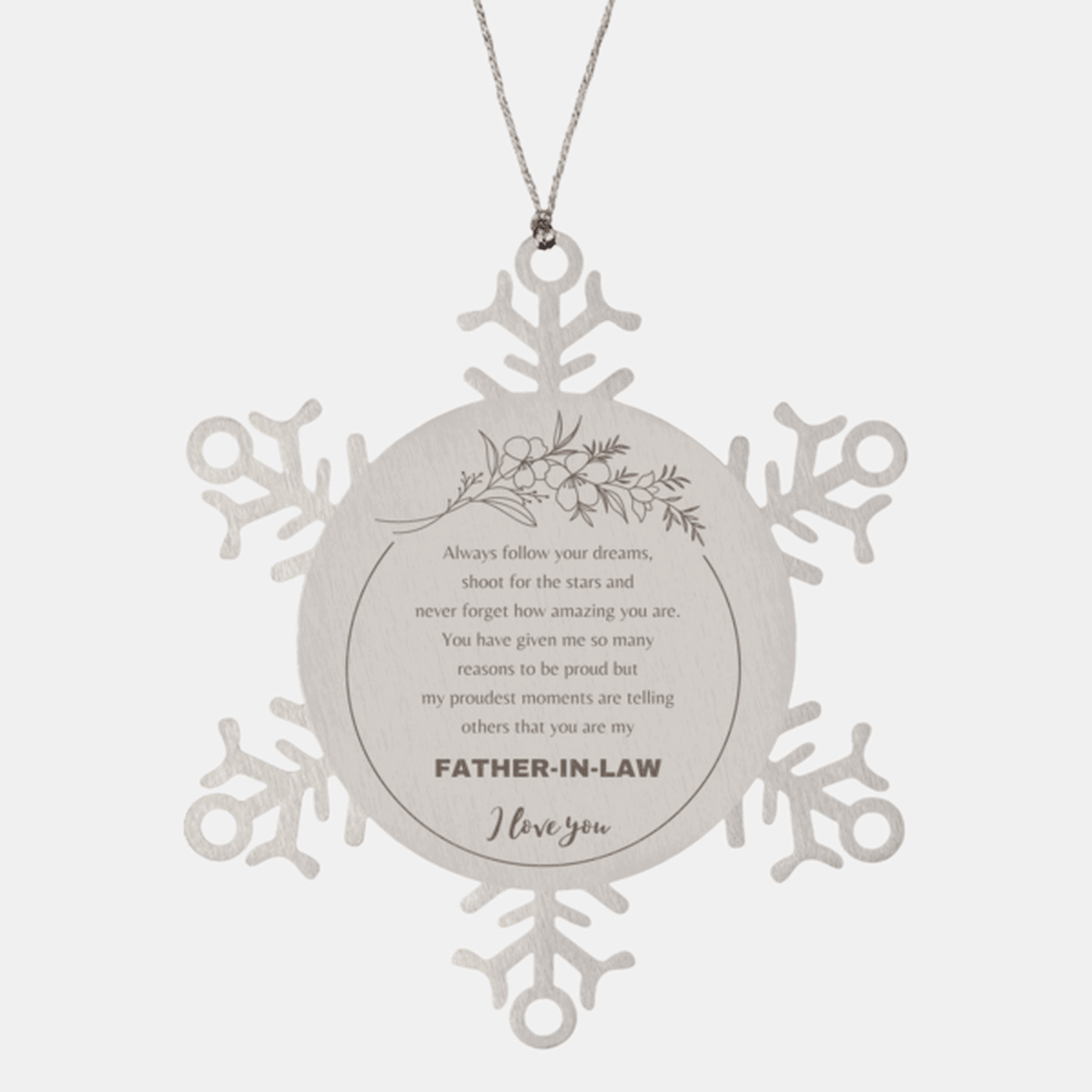 Father-In-Law Snowflake Ornament - Always Follow your Dreams - Birthday, Christmas Holiday Jewelry Gift
