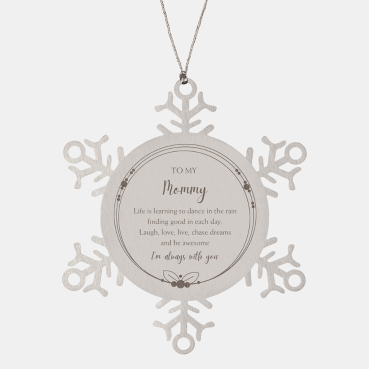 Mommy Snowflake Ornament, Motivational Birthday Gifts- Life is learning to dance in the rain, finding good in each day