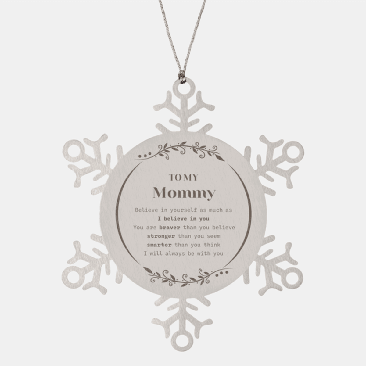 Mommy Snowflake Ornament - You are braver than you believe, stronger than you seem, Inspirational Birthday, Christmas Gifts
