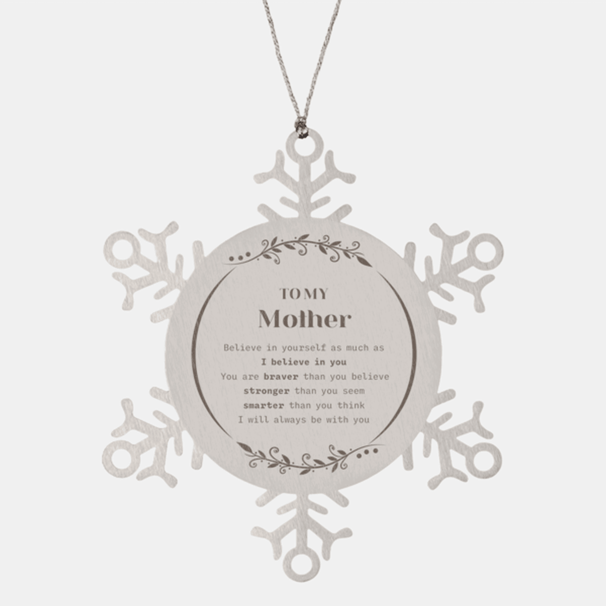 Mother Snowflake Ornament - You are braver than you believe, stronger than you seem, Inspirational Birthday, Christmas Gifts