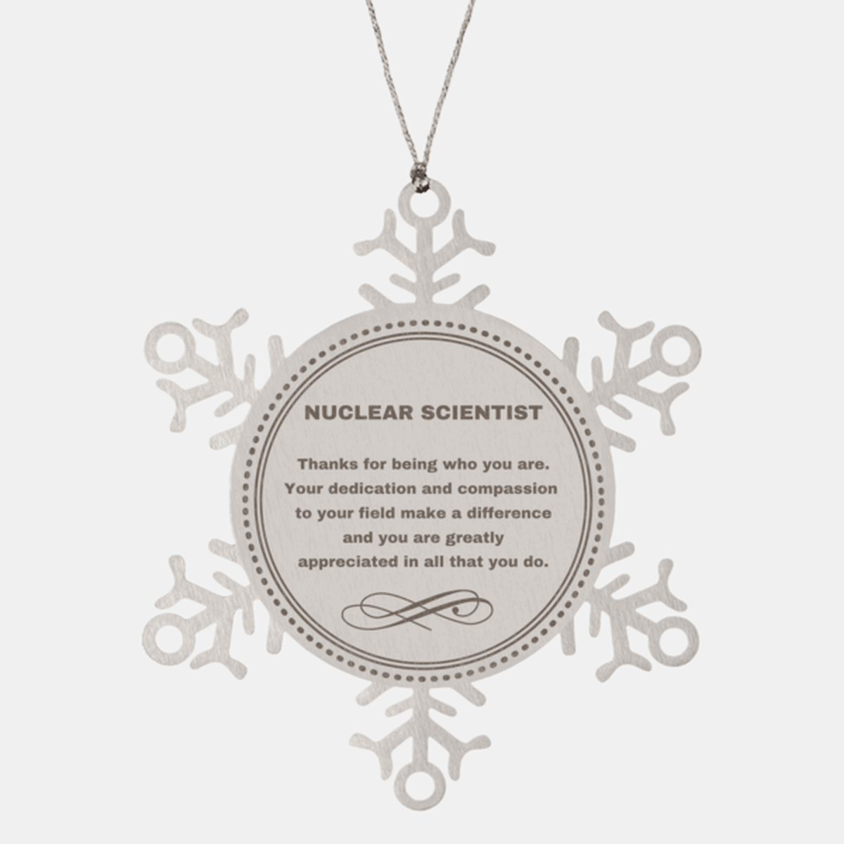 Nuclear Scientist Snowflake Ornament - Thanks for being who you are - Birthday Christmas Jewelry Gifts Coworkers Colleague Boss
