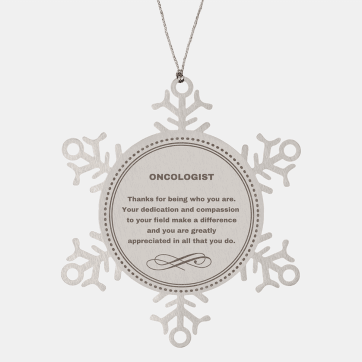 Oncologist Snowflake Ornament - Thanks for being who you are - Birthday Christmas Jewelry Gifts Coworkers Colleague Boss