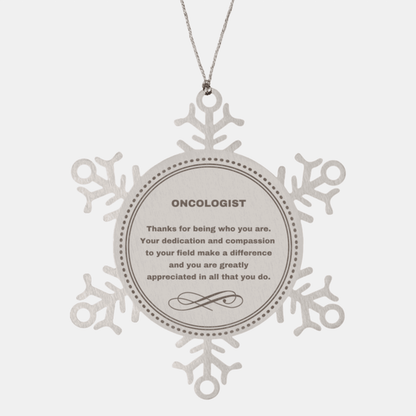 Oncologist Snowflake Ornament - Thanks for being who you are - Birthday Christmas Jewelry Gifts Coworkers Colleague Boss