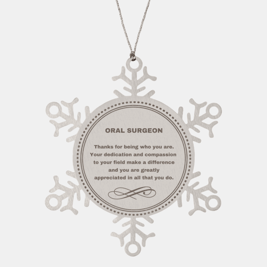 Oral Surgeon Snowflake Ornament - Thanks for being who you are - Birthday Christmas Jewelry Gifts Coworkers Colleague Boss