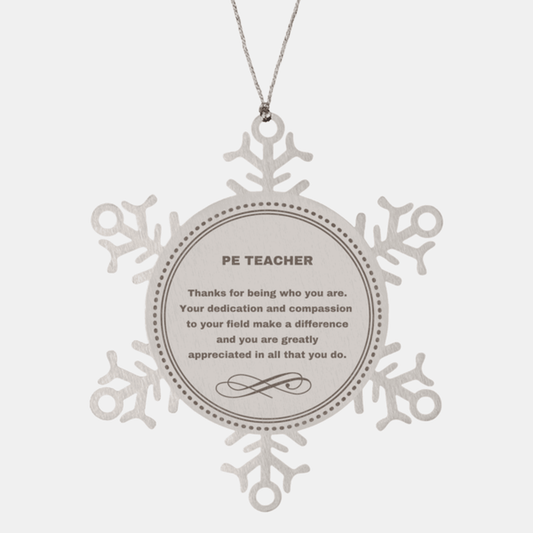 PE Teacher Snowflake Ornament - Thanks for being who you are - Birthday Christmas Jewelry Gifts Coworkers Colleague Boss