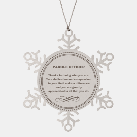 Parole Officer Snowflake Ornament - Thanks for being who you are - Birthday Christmas Jewelry Gifts Coworkers Colleague Boss
