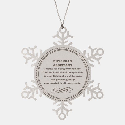 Physician Assistant Snowflake Ornament - Thanks for being who you are - Birthday Christmas Jewelry Gifts Coworkers Colleague Boss