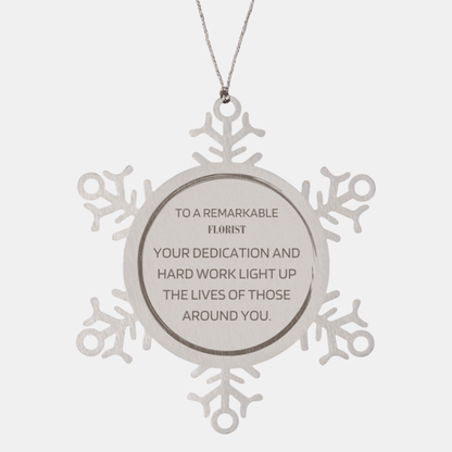 Remarkable Florist Gifts, Your dedication and hard work, Inspirational Birthday Christmas Unique Snowflake Ornament For Florist, Coworkers, Men, Women, Friends