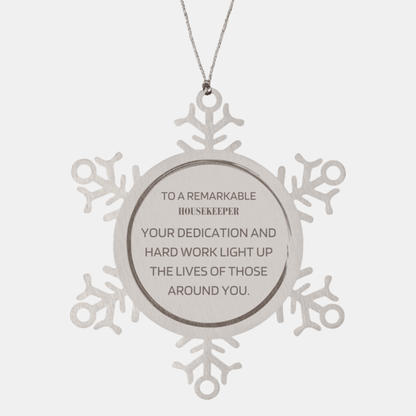 Remarkable Housekeeper Gifts, Your dedication and hard work, Inspirational Birthday Christmas Unique Snowflake Ornament For Housekeeper, Coworkers, Men, Women, Friends